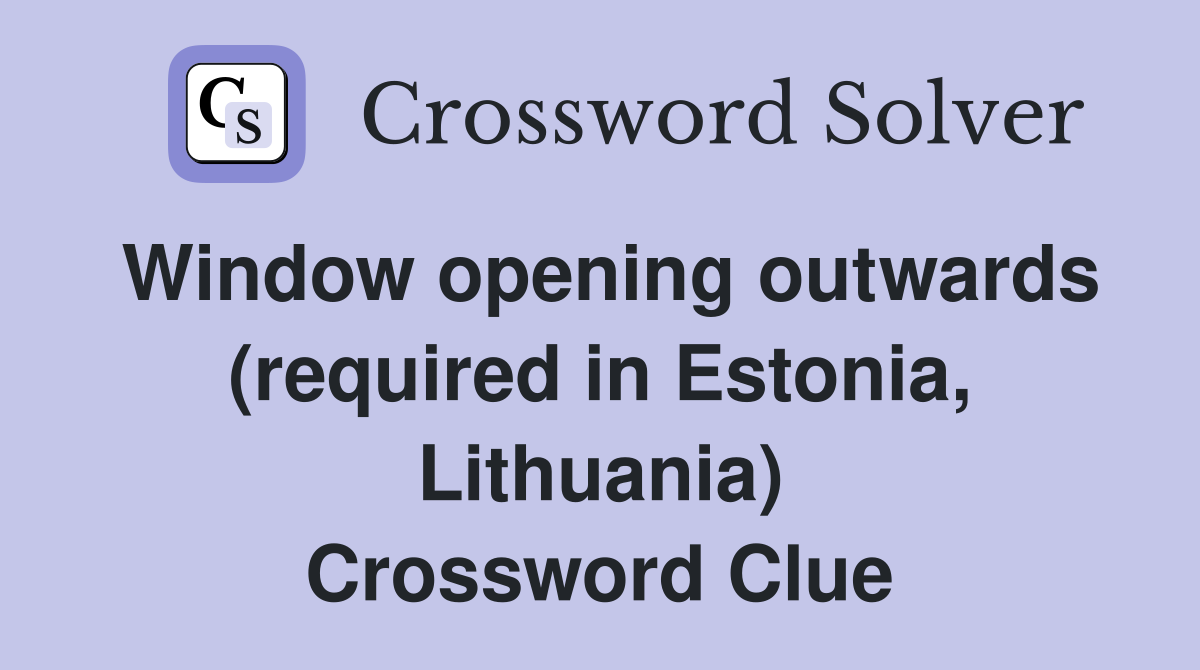 Window opening outwards (required in Estonia, Lithuania) Crossword